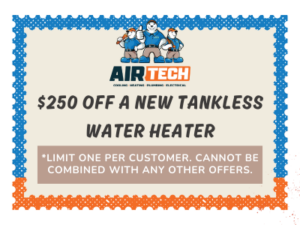 $250 Off New Tankless Water Heater *Limit One Per Customer